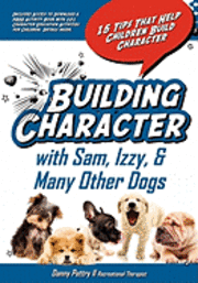 bokomslag Building Character With Sam, Izzy, & Many Other Dogs: 15 Tips That Help Children Build Character