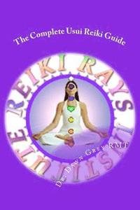 bokomslag The Complete Usui Reiki Guide: The Official Manual of Reiki Rays Institute