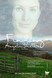 Finding Angela Shelton, recovered: a true story of triumph after abuse, neglect and violence 1