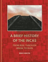 bokomslag A Brief History Of The Incas: From Rise, Through Reign, To Ruin