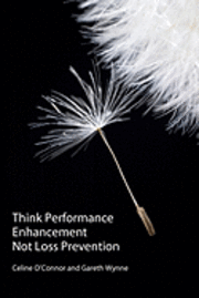 Gareth Wynne, Celine O'Connor - Think Performance Enhancement Not Loss Prevention, Häftad. Tillgänglighet: Lägg i varukorg