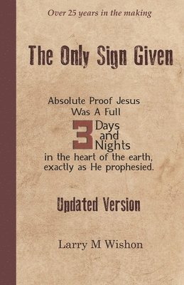 The Only Sign Given: Recovering The Three Days and Nights of Jesus' Entombment 1