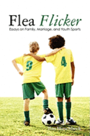 bokomslag Flea Flicker: Essays on Family, Marriage, and Youth Sports