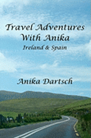 Travel Adventures With Anika: Ireland and Spain 1