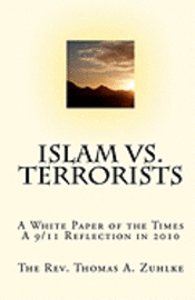 Islam vs. Terrorists: A White Paper of the Times, A 9/11 Reflection in 2010 1