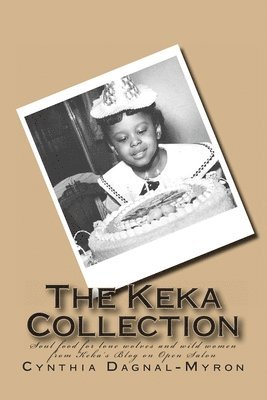 Cynthia M. Dagnal-Myron - The Keka Collection: The Best of Keka's Blog on Open Salon, Häftad