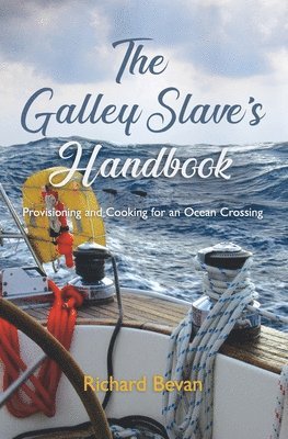 The Galley Slave's Handbook: Provisioning and cooking for an Atlantic crossing 1