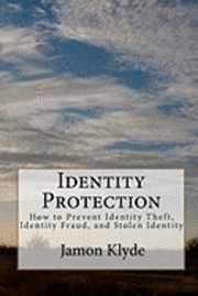 Jamon Klyde - Identity Protection: How to Prevent Identity Theft, Identity Fraud, and Stolen Identity, Häftad