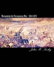 John H. Tuohy - Wargaming the Paraguayan War - 1864-1870, Häftad