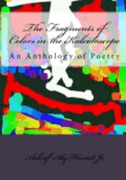 bokomslag The Fragments of Colors in the Kaleidoscope: An Anthology of Poetry