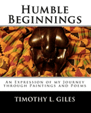 bokomslag Humble Beginnings: An Expression of my Journey through Paintings and Poems