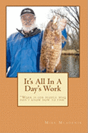 Mike Mladenik - It's All In A Day's Work: Work is for people who don't know how to fish, Häftad