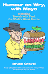 Humour on Wry, with Mayo, featuring Travels with Fred, the World's Worst Tourist 1