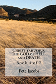 bokomslag Christ Yahushua The GOD of HELL and DEATH: Book 4 of 7