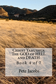 Pete Jacobs - Christ Yahushua The GOD of HELL and DEATH: Book 4 of 7, Häftad