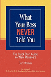 What Your Boss Never Told You: The Quick Start Guide for New Managers 1