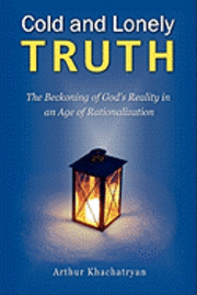 bokomslag Cold and Lonely Truth: The Beckoning of God's Reality in an Age of Rationalization