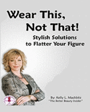 bokomslag Wear This, Not That!: Stylish Solution to Flatter Your Figure