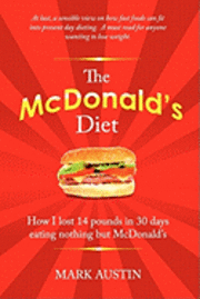 bokomslag The McDonald's Diet: How I lost 14 pounds in 30 days eating nothing but McDonald's