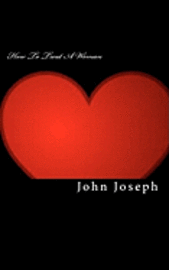 How To Treat A Woman: Create and Build Strong Relationships