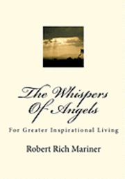 bokomslag The Whispers Of Angels: For Greater Inspirational Living