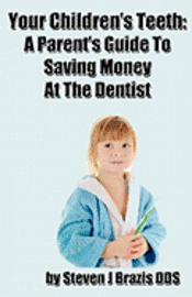 bokomslag Your Children's Teeth: A Parent's Guide To Saving Money At The Dentist