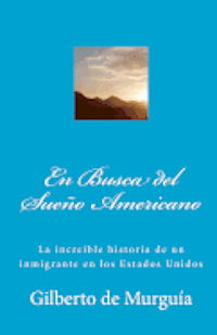 En Busca del Sueño Americano: La increible historia de un inmigrante en los Estados Unidos 1