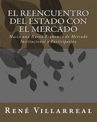 Rene Villarreal - El Reencuentro del Estado con El Mercado: Hacia una Nueva Economía de Mercado Institucional y Participativa, Häftad