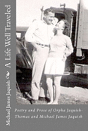 Michael James Jaquish - A Life Well Traveled: Poetry and Prose of Orpha Jaquish-Thomas, Häftad