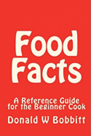 Donald W. Bobbitt - Food Facts: A Reference Guide for the New and Beginner Cook, Häftad