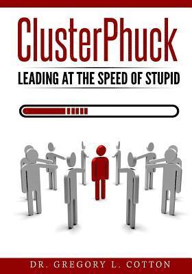 ClusterPhuck: Leading at the Speed of Stupid 1