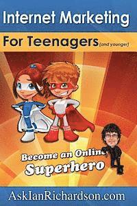 bokomslag Internet Marketing for Teenagers (and younger): Become an Online Superhero