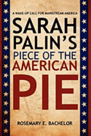 bokomslag Sarah Palin's Piece of the American Pie: A wake-up Call for Mainstream America
