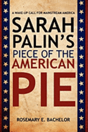 Sarah Palin's Piece of the American Pie: A wake-up Call for Mainstream America 1