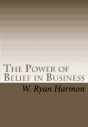 bokomslag The Power of Belief in Business