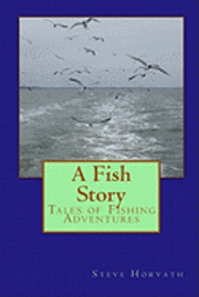 bokomslag A Fish Story: Tales of Fishing Adventures