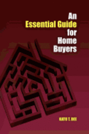 bokomslag An Essential Guide for Home Buyers: A systematic approach for home mortgage financing