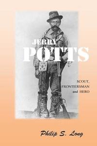 bokomslag Jerry Potts: Scout, Frontiersman and Hero