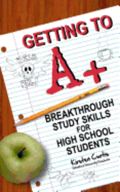 bokomslag Getting to A +: Breakthrough Study Skills for High School Students