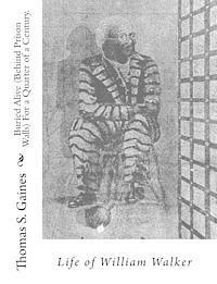William Walker, Thomas S. Gaines - Buried Alive (Behind Prison Walls) For a Quarter of a Century. Life of William Walker, Häftad