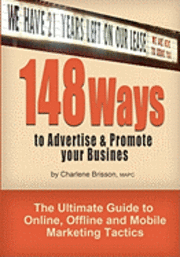 148 Ways to Advertise & Promote Your Business: The Ultimate Guide to Online, Offline and Mobile Marketing Tactics 1