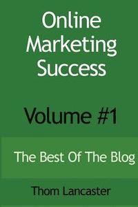 bokomslag Online Marketing Success - Volume #1: The Best Of The Blog