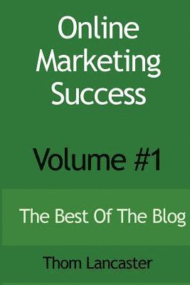 bokomslag Online Marketing Success - Volume #1: The Best Of The Blog