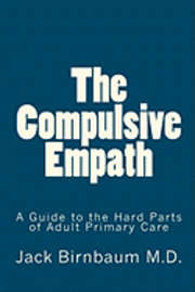 bokomslag The Compulsive Empath: A Guide to the Hard Parts of Adult Primary Care