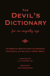 bokomslag THE DEVIL'S DICTIONARY for an Ungodly Age: The Words You Need for Today's Blasphemous, Scatalogical, but Politically Correct World