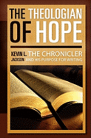 bokomslag The Theologian of Hope: The Chronicler and His Purpose for Writing
