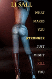 What Makes You Stronger, Just Might Kill You 1