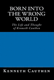 bokomslag Born into the Wrong World: The Life and Thought of Kenneth Cauthen