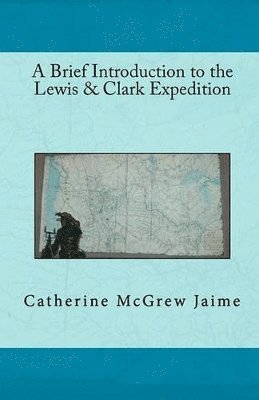 Catherine McGrew Jaime - Brief Introduction to the Lewis & Clark Expedition, Häftad