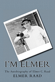 bokomslag I'm Elmer: The Autobiography of Elmer C. Raad